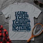 I Came. I Cast. I Caught Nothing.