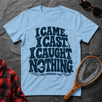 I Came. I Cast. I Caught Nothing.