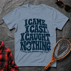 I Came. I Cast. I Caught Nothing.