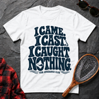 I Came. I Cast. I Caught Nothing.